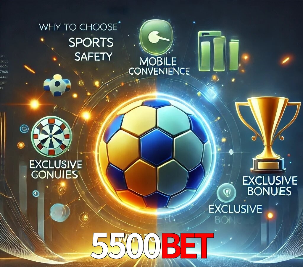Por Que Escolher o 5500bet?